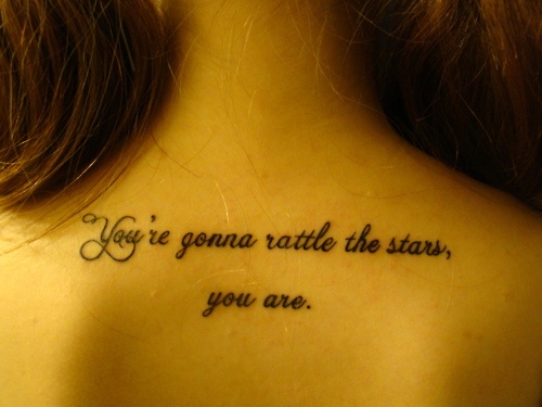 You're gonna rattle the stars, you are. tattoo