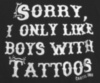 Sorry, I only like boys with tattoos