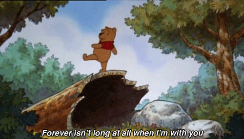 Forever isn't long at all when I'm with you. Winnie Pooh
