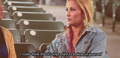 I really think that it's important to be beleive in yourself. Demi Lovato
