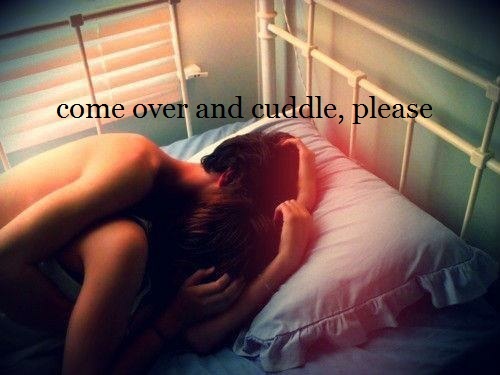 Come over and cuddle, please