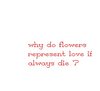 Why Do Flowers Represent Love If Always Die