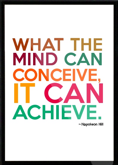 What The Mind Can Conceive it can Achieve.