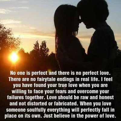 No one is perfect and there is no perfect love... just beleive in the power of love.