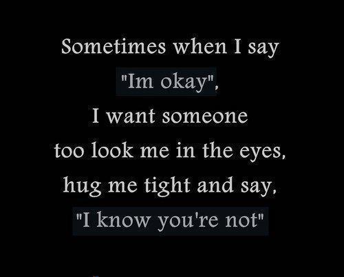Sometimes When I Say I m Okay I Want Someone Too Look Quotes MyNiceProfile