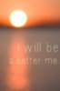 I will be a better me