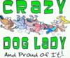 CRAZY DOG LADY And Proud of It!