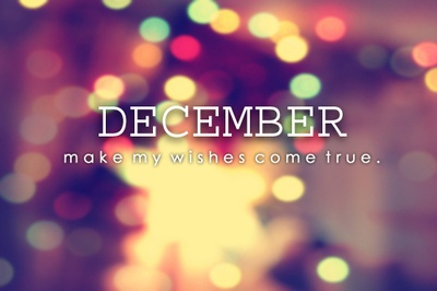 DECEMBER make my wishes come true.