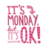 It's Monday, but it's OK!