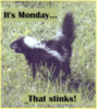 It's Monday, That stinks!
