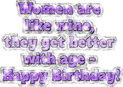 Women are like wine, they get better with age - Happy Birthday! 