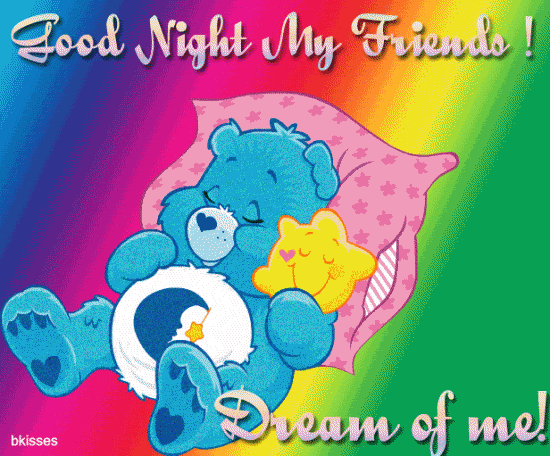 Good night my Friends! Dream of Me!