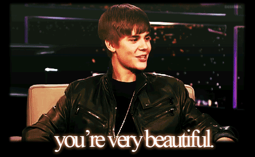 You're very beautiful. Justin Bieber