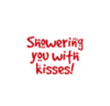 Showering you with kisses!