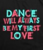 Dance will always be my First Love