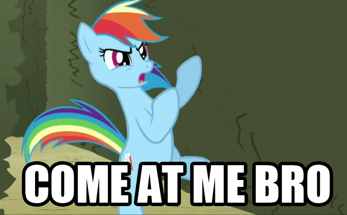 My Little Pony: Come at me bro