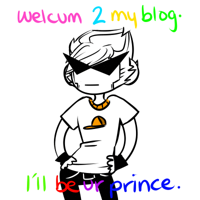 Welcome 2 my blog. I'll be ur prince. 