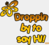 Droppin by to say Hi!