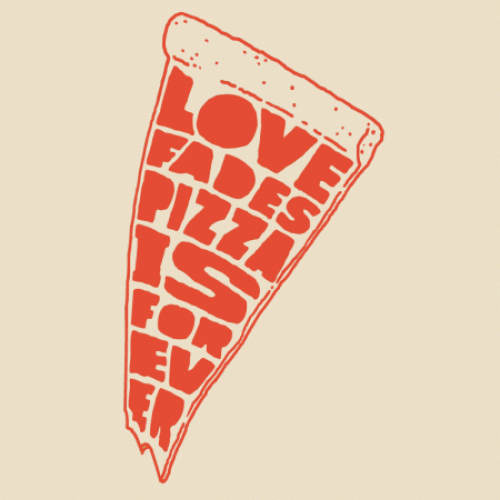 Pizza is forever