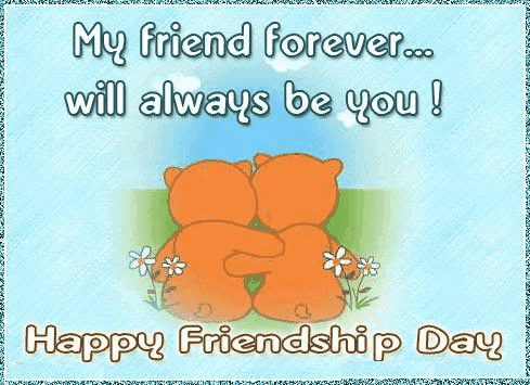 My friend forever... will always be you! Happy Friendship Day