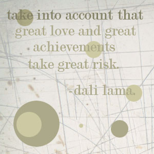 Take Into Account That Great Love And Great Achievements Take Great Risk Dali Lama