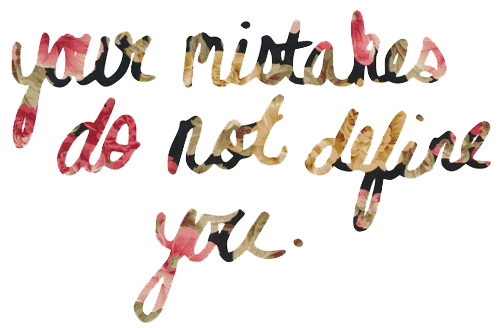 Your mistakes do not define you.