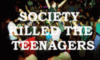 Society Killed The Teenagers