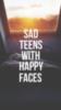 Sad teens with happy faces