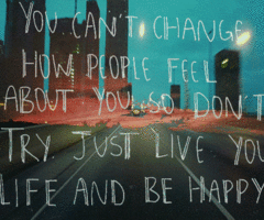You can't change how people feel about you so don't try. Just live you life and be happy