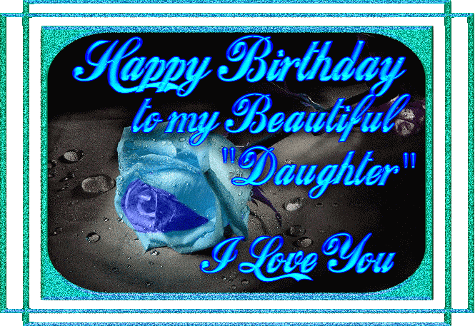 Happy Birthday  to my Beautiful "Daughter" I love you