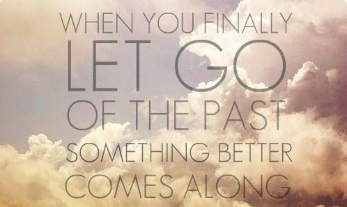 When you finally let go of the past something better comes along