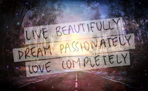 Live beautifully dream passionately love completely