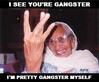 I'm Pretty Gangster Myself