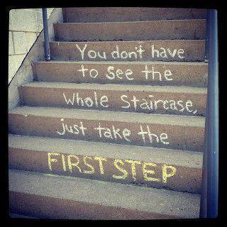 You don't have to see the whole stairease, just take the FIRST STEP