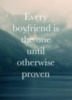 Every boyfriend is the one until otherwise proven