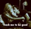 Teach me to be good