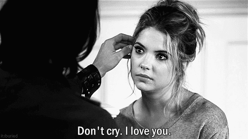 Don't cry. I love you.