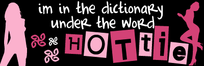 Im In The Dictionary Under The Word Hottie