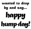 Wanted to drop by and say... Happy Hump Day!