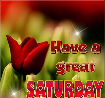 Have a Great Saturday