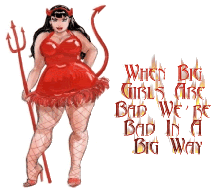 When Big Girls Are Bad We're Bad In A Big Way