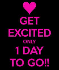 Get excited only 1 day to go!!