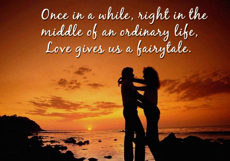 Once in a while, right in the middle of an ordinary life, Love gives us a fairytale.