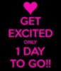 Get excited only 1 day to go!!