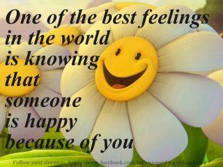 One of the best feelings in the world is knowing that someone is happy because of you