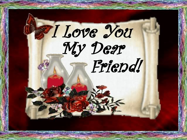 I Love You My Dear Friend!