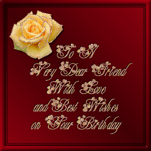 To A Very Dear Friend With Love and Best Wishes on Your Birthday