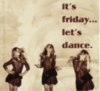 It's Friday... let's dance.