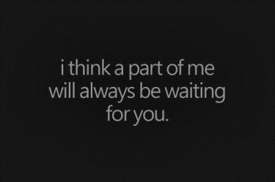 I think a part of time will always be waiting for you.