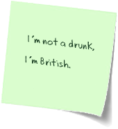 I'm not a drunk, I'm British.